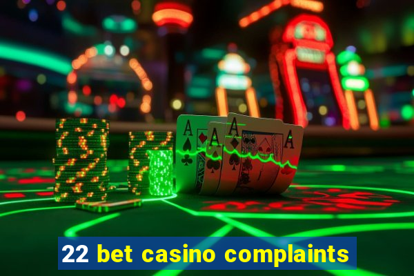 22 bet casino complaints