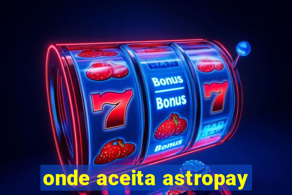 onde aceita astropay