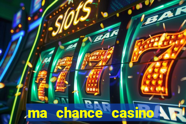 ma chance casino 10 €