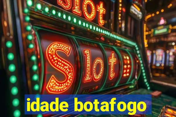 idade botafogo