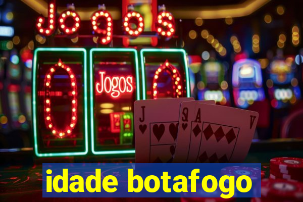 idade botafogo