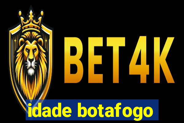 idade botafogo