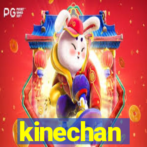 kinechan