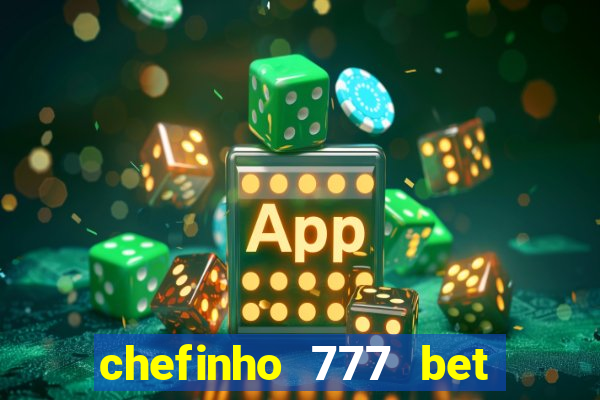 chefinho 777 bet 茅 confi谩vel