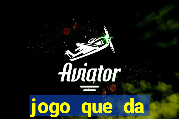 jogo que da dinheiro de verdade sem depositar