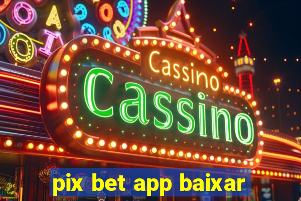 pix bet app baixar