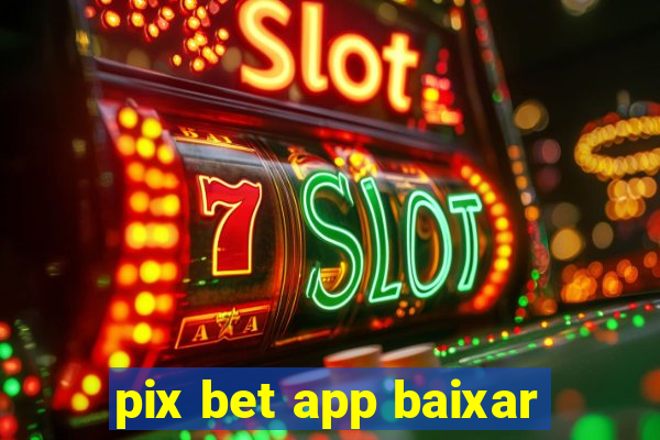 pix bet app baixar