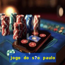 jogo do s?o paulo hoje vai passar onde