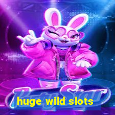 huge wild slots