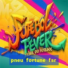 pneu fortune fsr 801 é bom