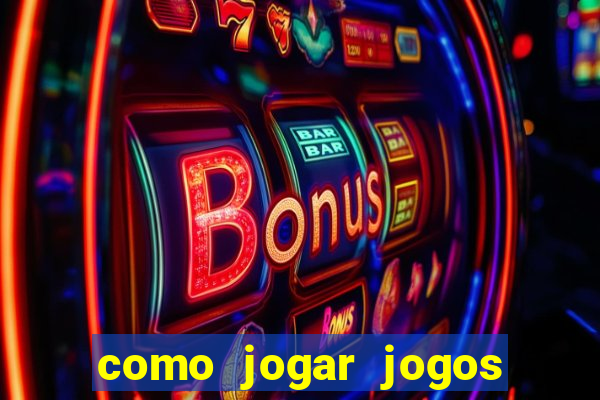 como jogar jogos de cassino