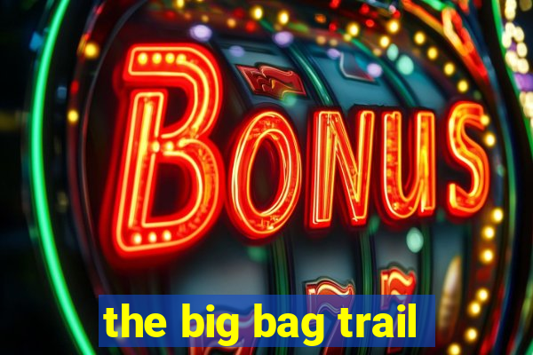 the big bag trail