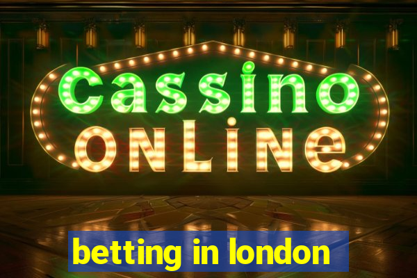 betting in london