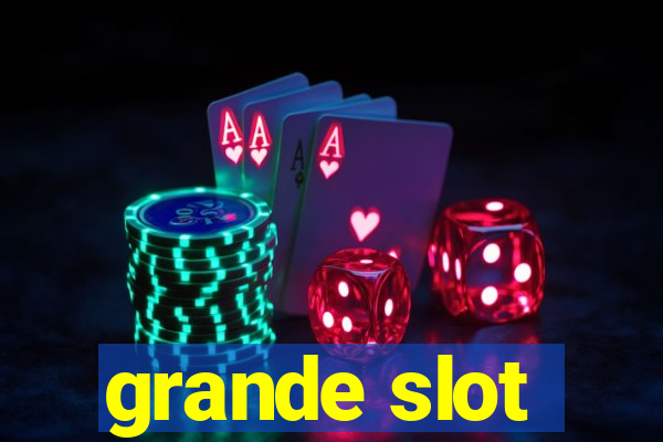 grande slot