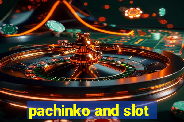 pachinko and slot