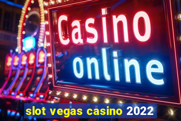 slot vegas casino 2022