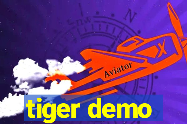 tiger demo