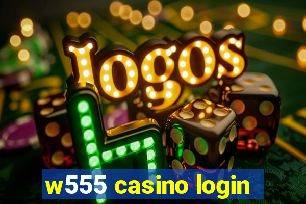 w555 casino login