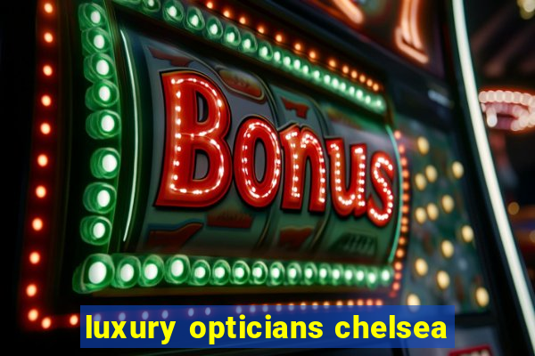 luxury opticians chelsea