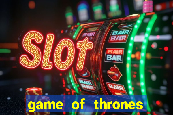 game of thrones slot machine