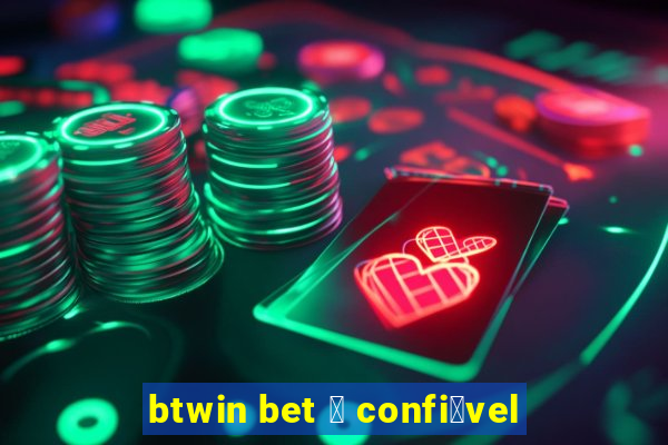 btwin bet 茅 confi谩vel