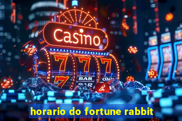 horario do fortune rabbit