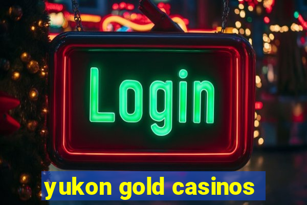 yukon gold casinos