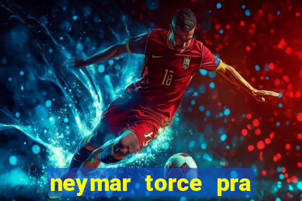 neymar torce pra que time