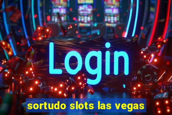 sortudo slots las vegas