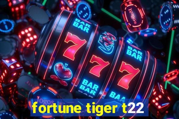 fortune tiger t22