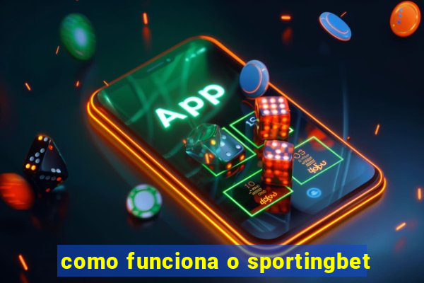 como funciona o sportingbet