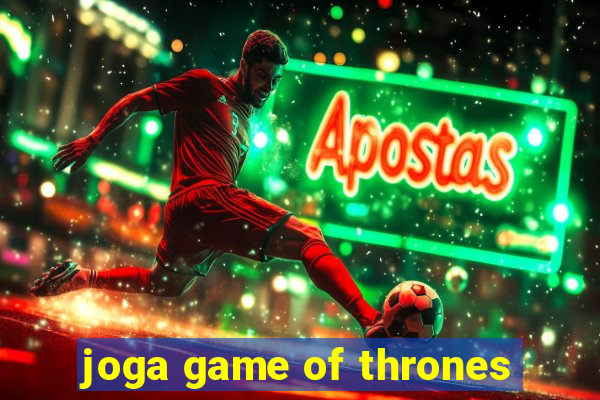 joga game of thrones