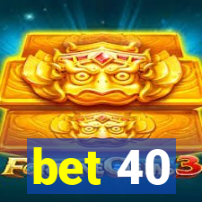 bet 40