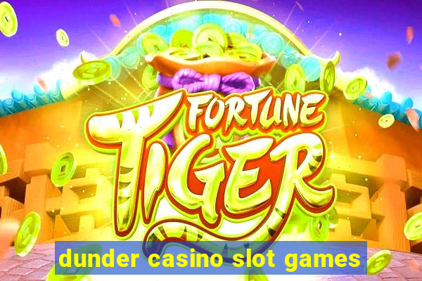 dunder casino slot games