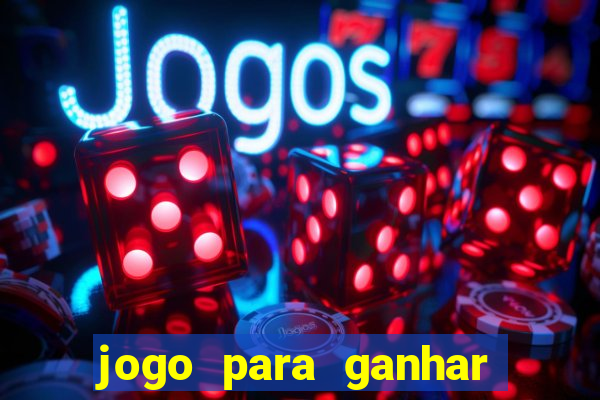 jogo para ganhar dinheiro online