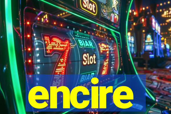 encire