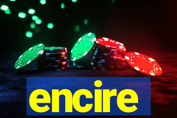 encire