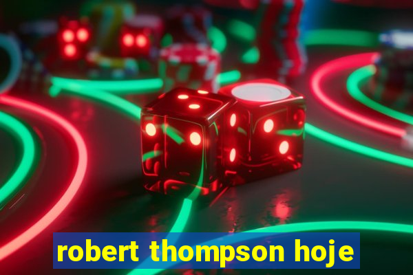 robert thompson hoje