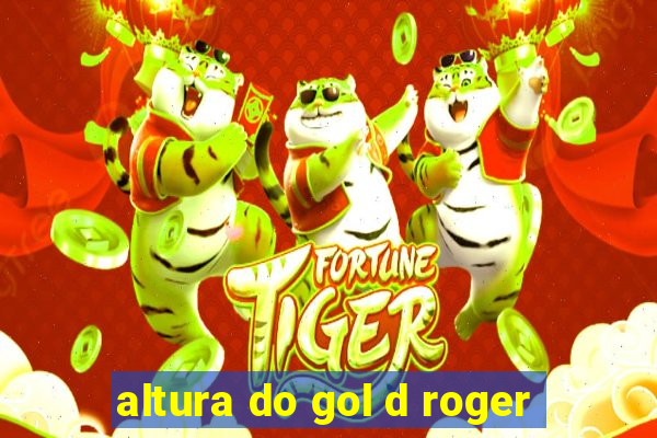 altura do gol d roger