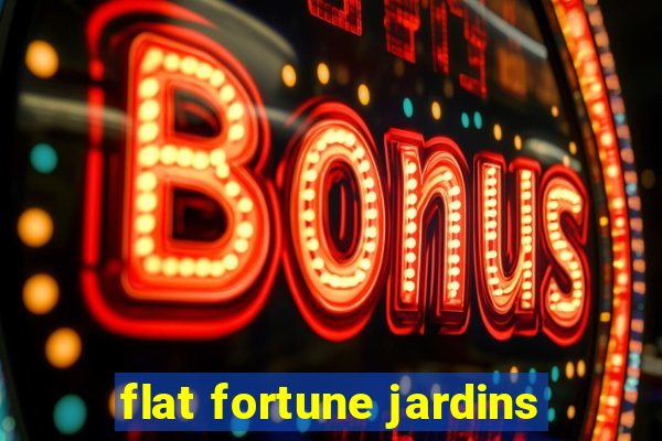 flat fortune jardins