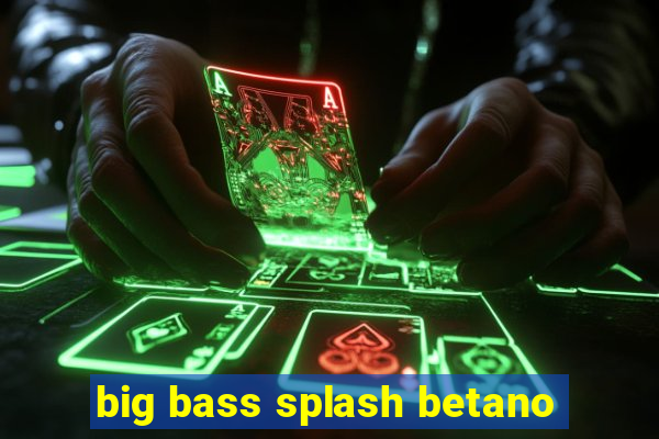 big bass splash betano