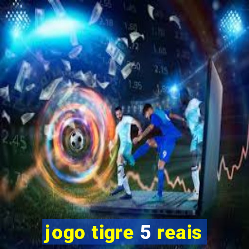 jogo tigre 5 reais