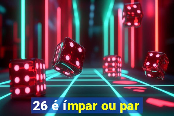 26 é ímpar ou par