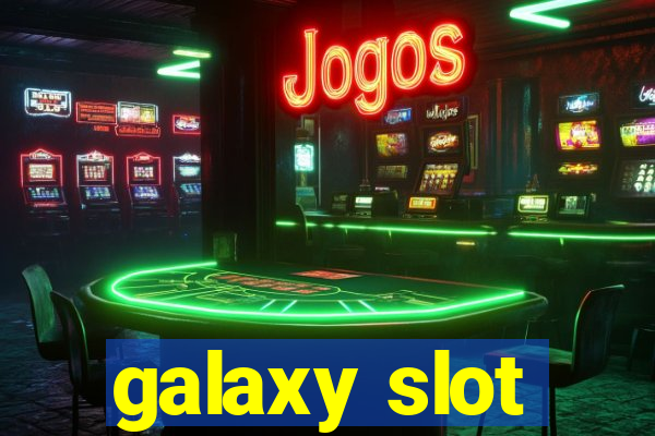 galaxy slot