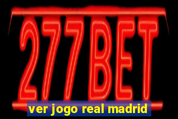 ver jogo real madrid