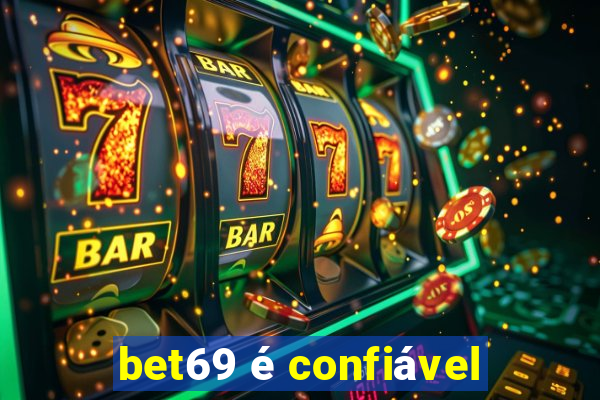 bet69 é confiável