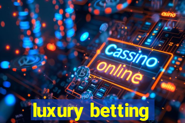 luxury betting