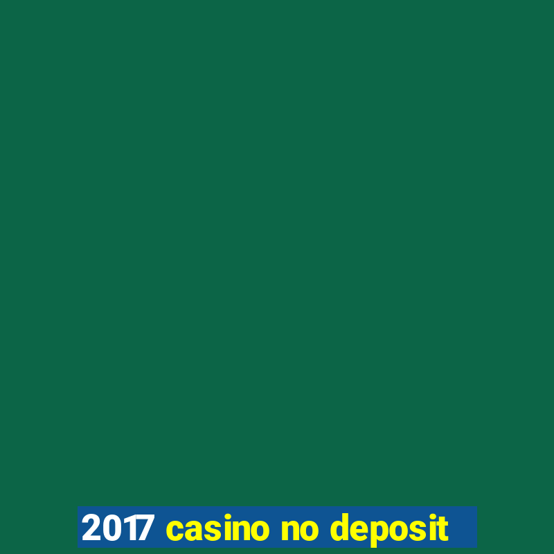 2017 casino no deposit