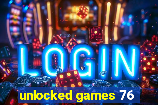 unlocked games 76