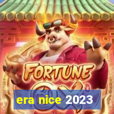 era nice 2023